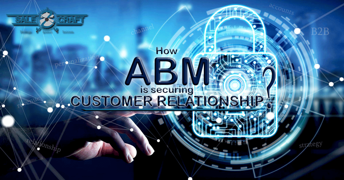 How ABM Is Securing Customer Relationship?