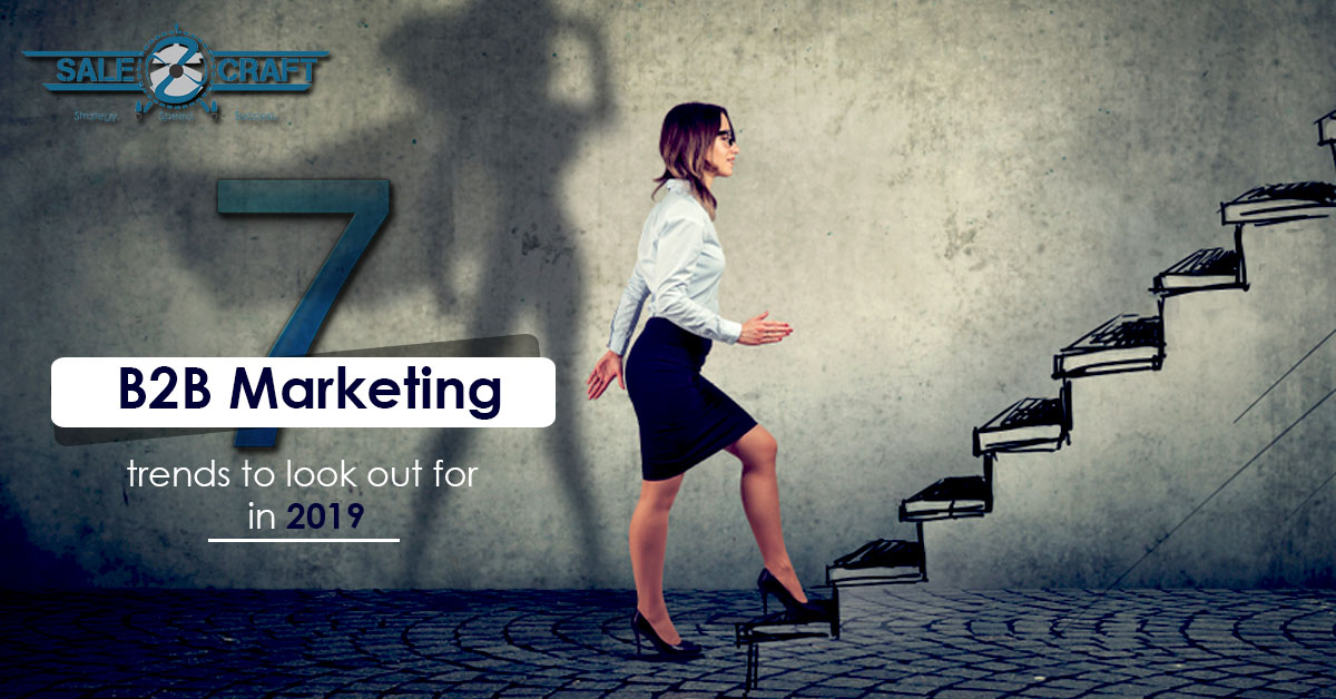 7 B2B Marketing Trends To Look Out For In 2019