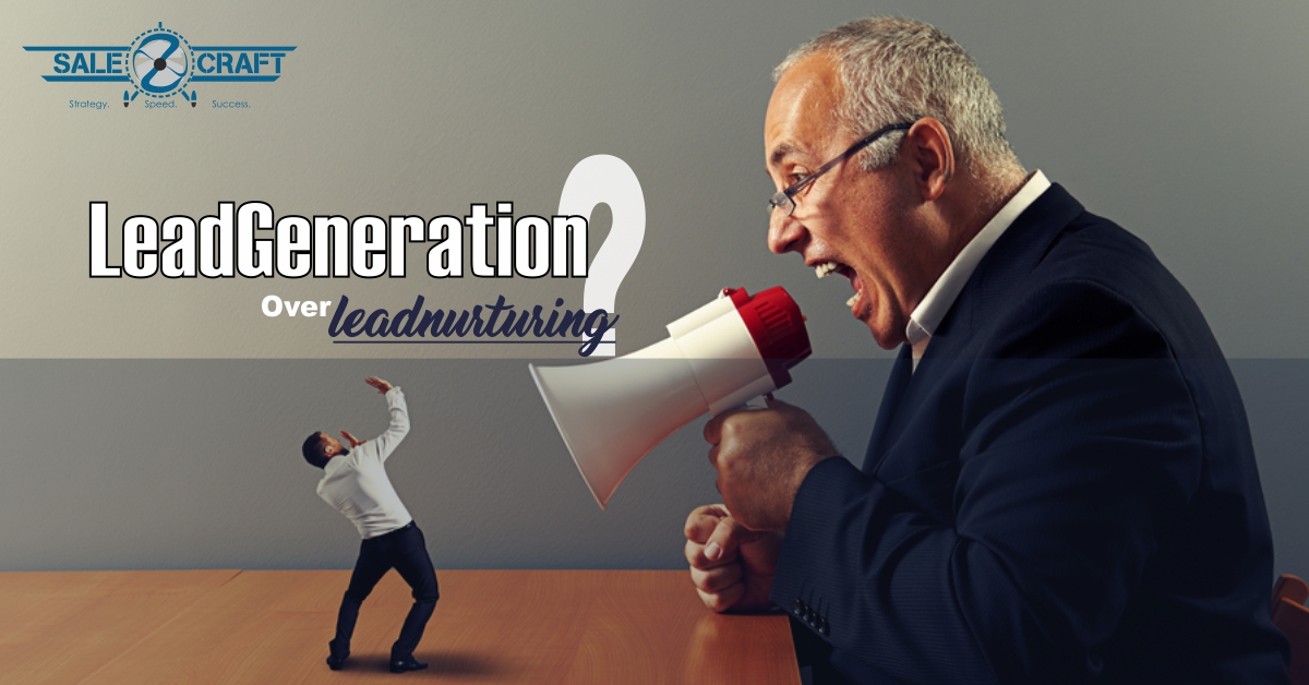 Lead Generation Over Lead Nurturing
