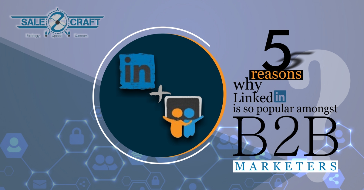 5 Reasons, Why Linkedin Is So Popular Amongst B2B Marketers?